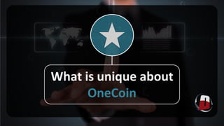 What is unique about
OneCoin
 