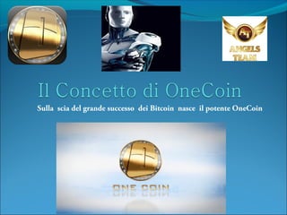 Sulla scia del grande successo dei Bitcoin nasce il potente OneCoin
 