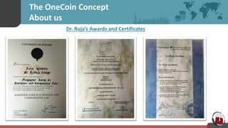 The OneCoin Concept
About us
Dr. Ruja’s Awards and Certificates
 