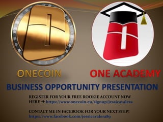 REGISTER FOR YOUR FREE ROOKIE ACCOUNT NOW
HERE  https://www.onecoin.eu/signup/jessicavalera
CONTACT ME IN FACEBOOK FOR YOUR NEXT STEP!
https://www.facebook.com/jessicavalera89
 