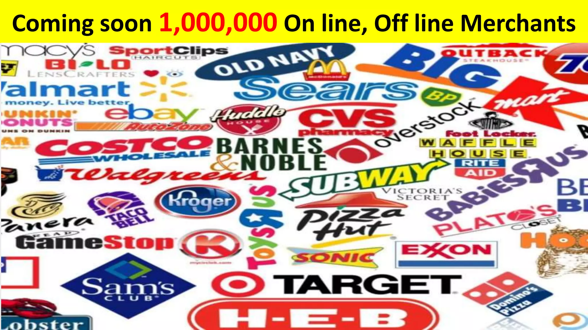 Coming soon 1,000,000 On line, Off line Merchants
 