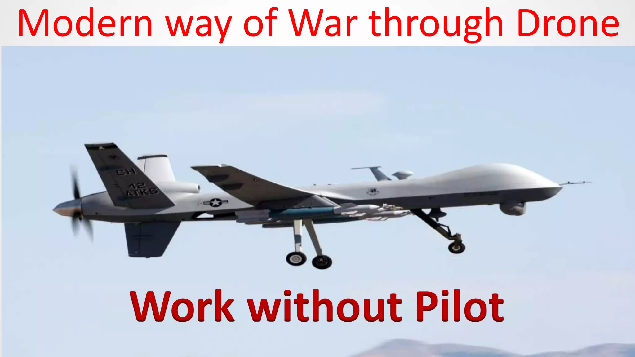Modern way of War through Drone
Work without Pilot
 