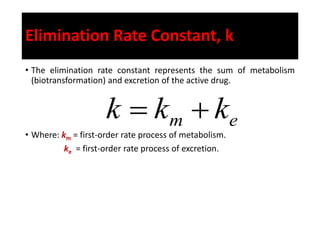 The 1st Order Elimination Expression
• Each of these processes(metabolism or excretion) has its own first-
order rate cons...