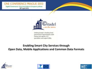 Enabling Smart City Services through
Open Data, Mobile Applications and Common Data Formats

 