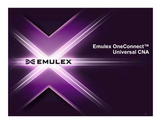 Emulex OneConnect™
       Universal CNA




                  1
 