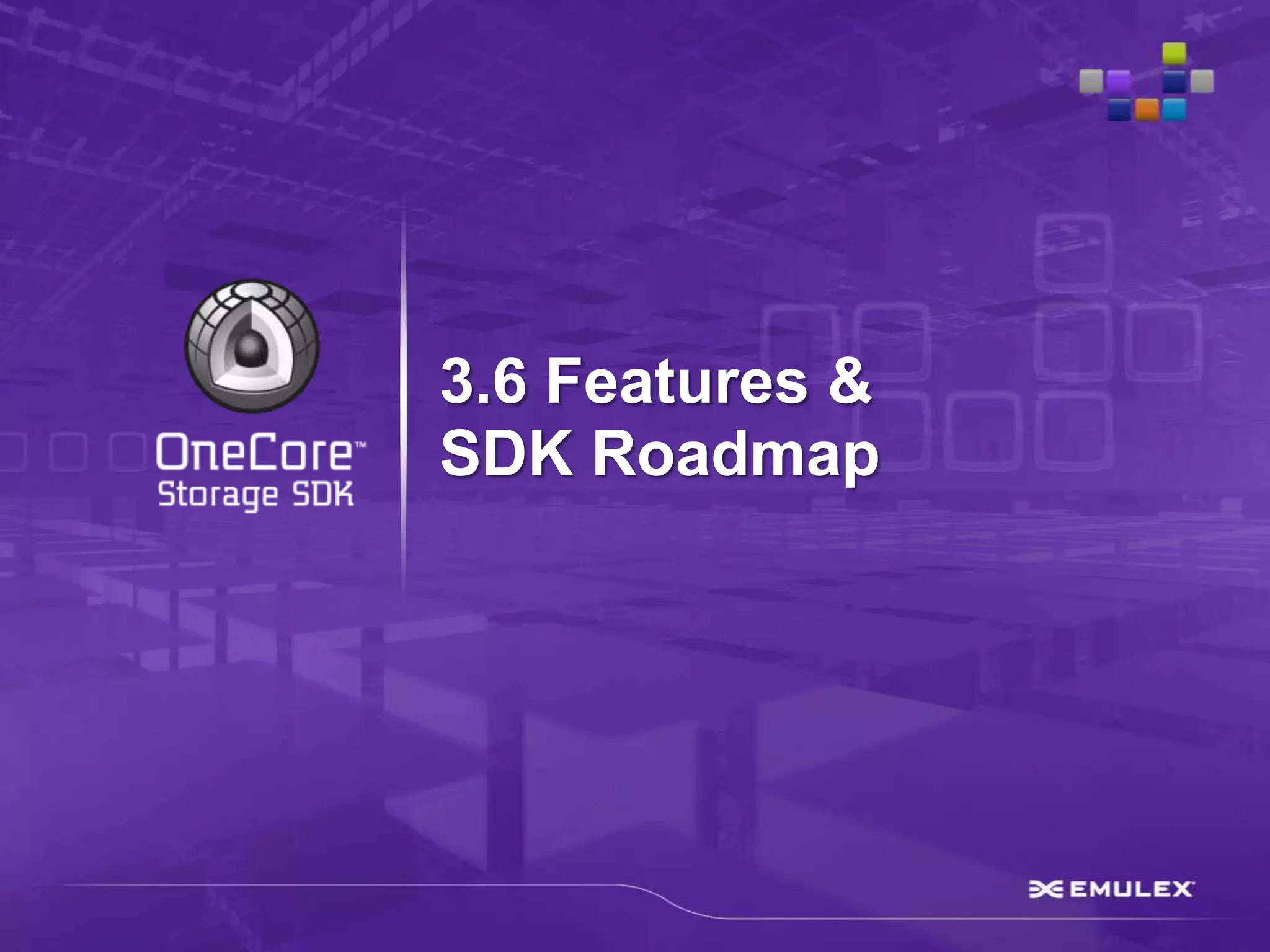 3.6 Features &
SDK Roadmap
 