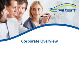 Corporate Overview 
All information in this presentation is proprietary to CRGT. 
 