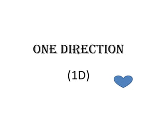 One direction
(1D)

 
