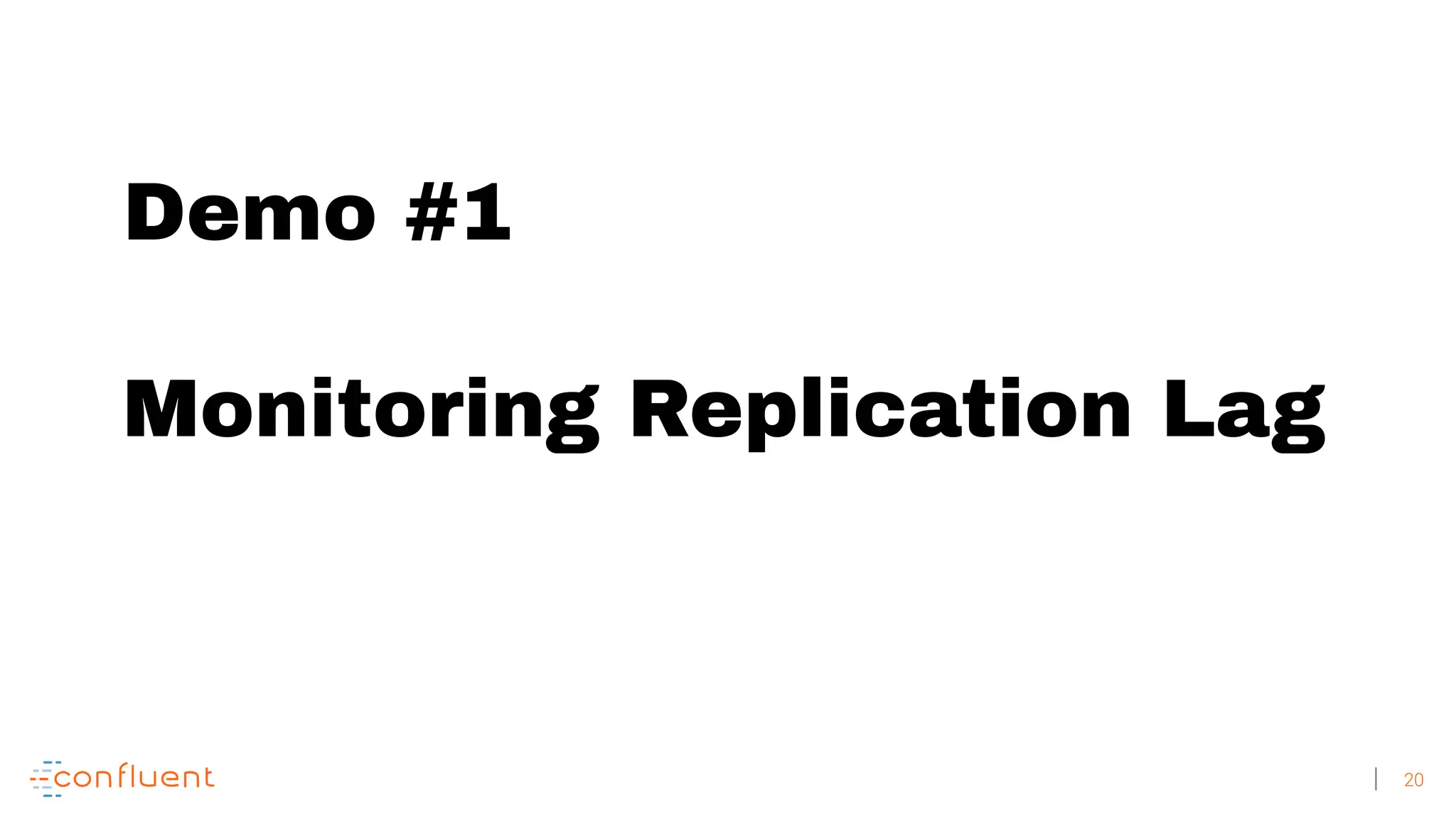 20 Demo #1 Monitoring Replication Lag 
