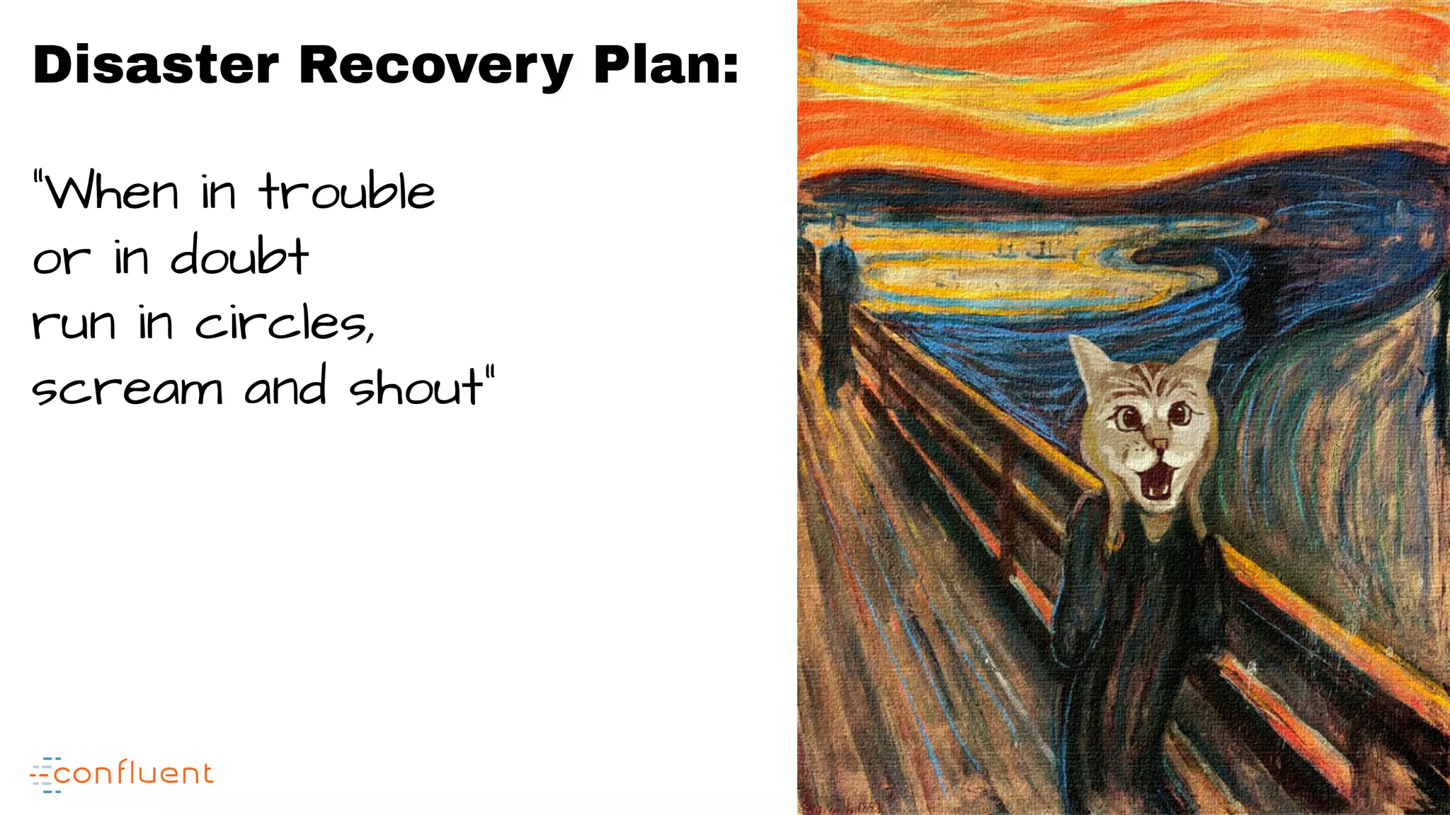 4 Disaster Recovery Plan: “When in trouble or in doubt run in circles, scream and shout” 