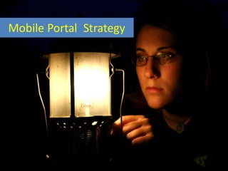 One Data Strategy
Mobile Portal Strategy
 