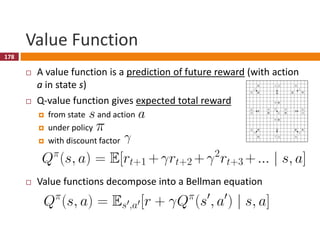 179
Optimal Value Function
 An optimal value function
 is the maximum achievable value
 allows us to act optimally
 in...