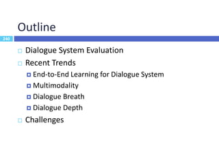 241
Dialogue System Evaluation
 Language understanding
 Sentence-level: frame accuracy (%)
 Subsentence-level: intent a...