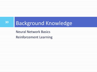 31
Outline
 Introduction
 Background Knowledge
 Neural Network Basics
 Reinforcement Learning
 Modular Dialogue Syste...