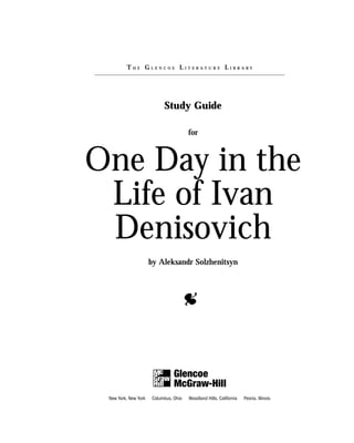 THE GLENCOE LITERATURE LIBRARY




           Study Guide

                  for



One Day in the
 Life of Ivan
 Denisovich
       by Aleksandr Solzhenitsyn




                                   i
 