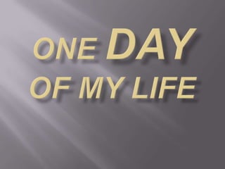 One day of my life 