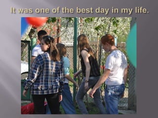 It was one of the best day in my life.