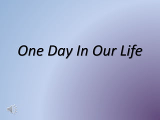 One Day In Our Life
 