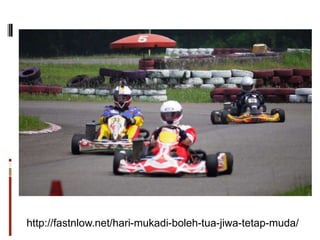 http://fastnlow.net/hari-mukadi-boleh-tua-jiwa-tetap-muda/
 