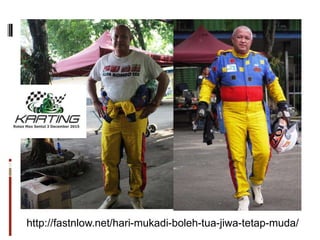 http://fastnlow.net/hari-mukadi-boleh-tua-jiwa-tetap-muda/
 