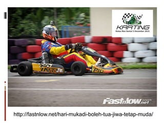 http://fastnlow.net/hari-mukadi-boleh-tua-jiwa-tetap-muda/
 