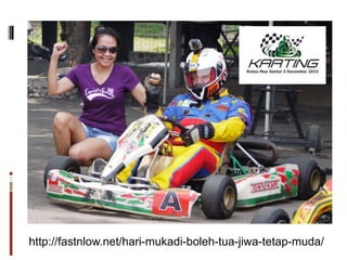 http://fastnlow.net/hari-mukadi-boleh-tua-jiwa-tetap-muda/
 