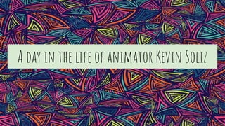 A day in the life of animator Kevin Soliz
 