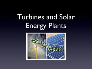 Turbines and Solar Energy Plants 