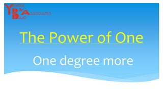 The Power of One
One degree more
 