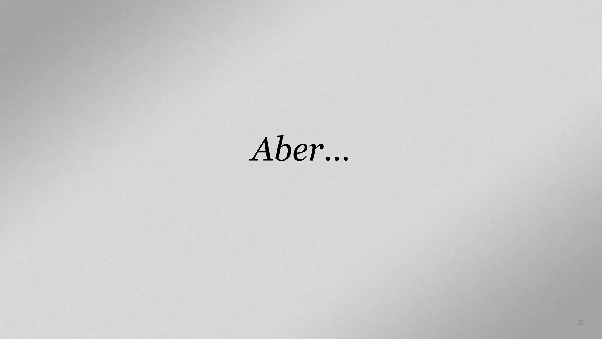 Aber…

22

 
