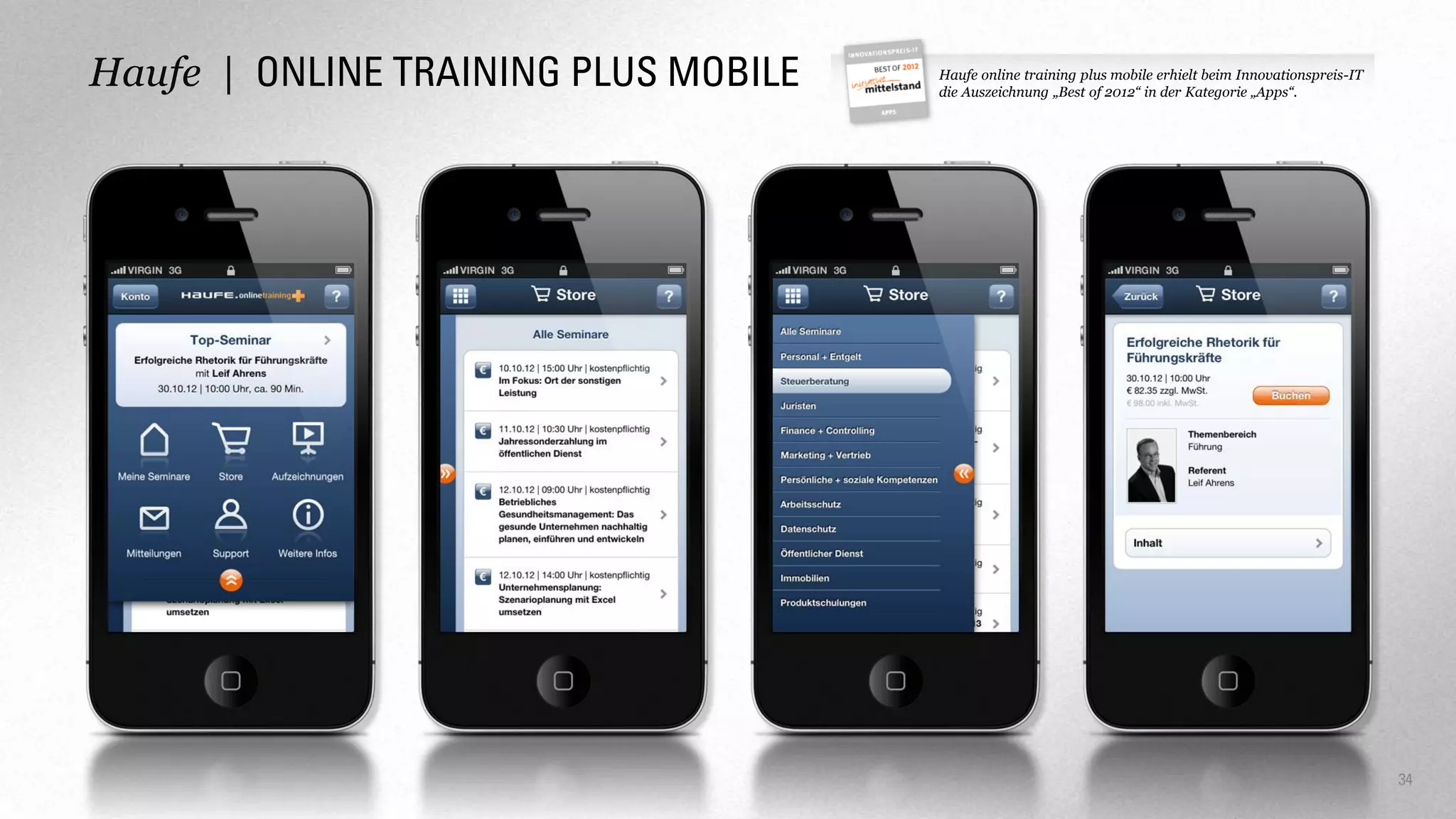 Haufe | ONLINE TRAINING PLUS MOBILE

Haufe online training plus mobile erhielt beim Innovationspreis-IT
die Auszeichnung „Best of 2012“ in der Kategorie „Apps“.

34

 