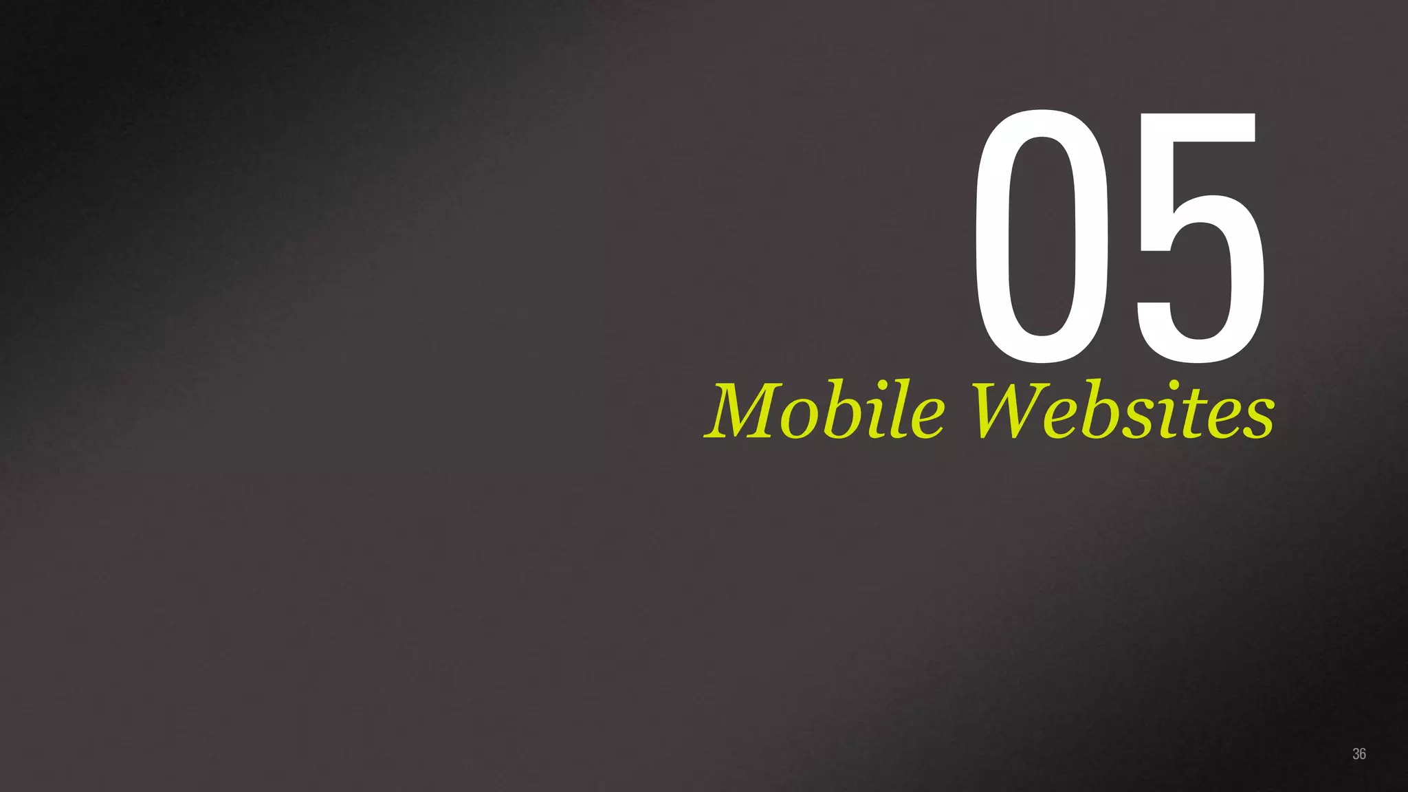 05

Mobile Websites

36

 