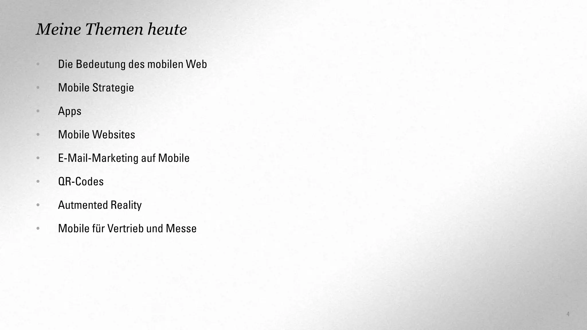 Meine Themen heute
•

Die Bedeutung des mobilen Web

•

Mobile Strategie

•

Apps

•

Mobile Websites

•

E-Mail-Marketing auf Mobile

•

QR-Codes

•

Autmented Reality

•

Mobile für Vertrieb und Messe

4

 