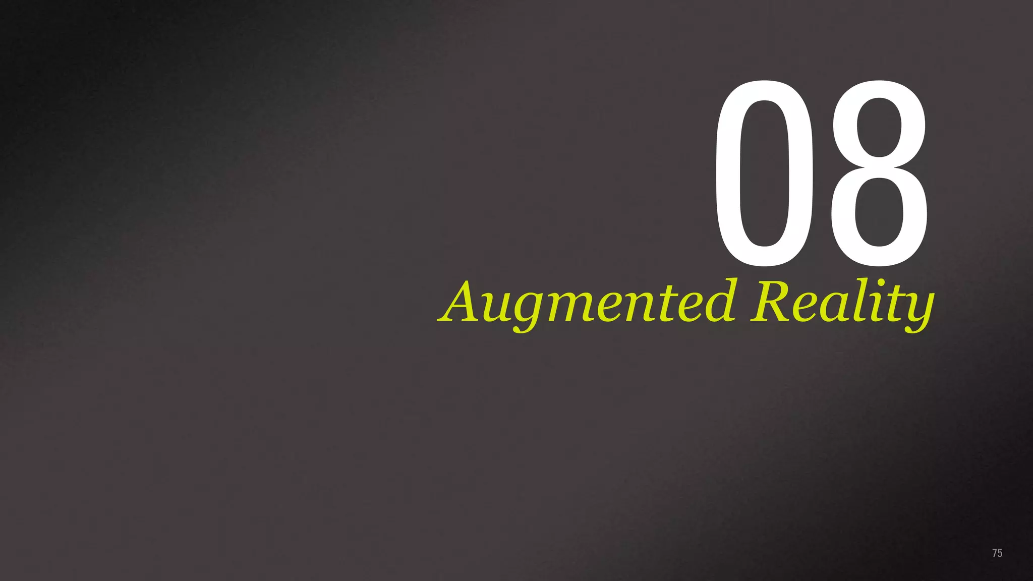 08

Augmented Reality

75

 