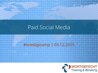 Paid Social Media
#onedigicomp | 03.12.2015
 