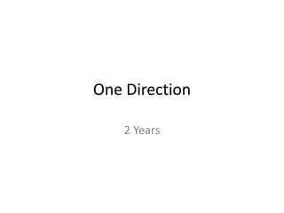 One Direction

    2 Years
 
