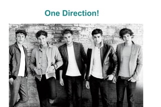 One Direction!
 