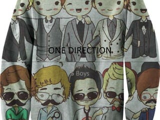 ONE DIRECTION
5 Boys

 