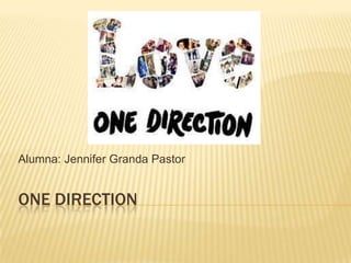 Alumna: Jennifer Granda Pastor

ONE DIRECTION

 