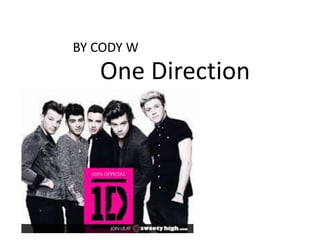 One Direction
BY CODY W
 