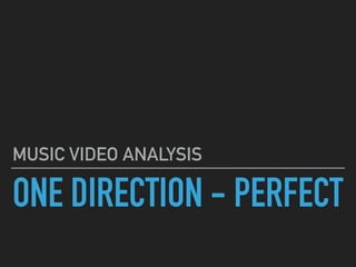 ONE DIRECTION - PERFECT
MUSIC VIDEO ANALYSIS
 