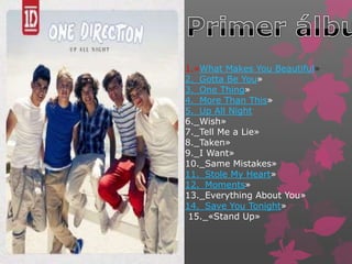 1.«What Makes You Beautiful»
2._Gotta Be You»
3._One Thing»
4._More Than This»
5._Up All Night
6._Wish»
7._Tell Me a Lie»
8._Taken»
9._I Want»
10._Same Mistakes»
11._Stole My Heart»
12._Moments»
13._Everything About You»
14._Save You Tonight»
 15._«Stand Up»
 