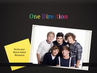 One Direction

Hecho por:
María Isabel
Mestanza

 