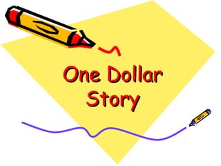 One DollarOne Dollar
StoryStory
 