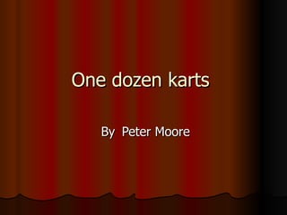 One dozen karts  By  Peter Moore  