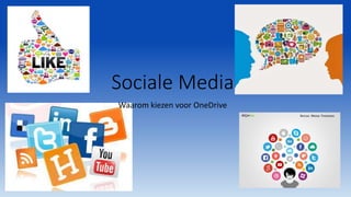 Waarom kiezen voor OneDrive
Sociale Media
 