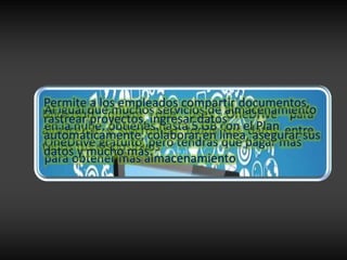 Al igual que muchos servicios de almacenamiento
en la nube, obtienes hasta 5 GB con el Plan
OneDrive gratuito, pero tendrás que pagar más
para obtener más almacenamiento
Permite a los empleados compartir documentos,
rastrear proyectos, ingresar datos
automáticamente, colaborar en línea, asegurar sus
datos y mucho más.