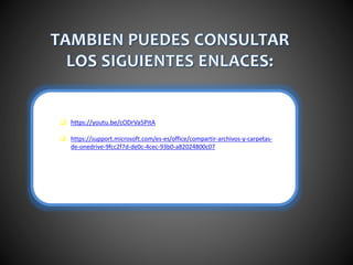  https://youtu.be/cODrVa5PitA
https://support.microsoft.com/es-es/office/compartir-archivos-y-carpetas-
de-onedrive-9fcc2f7d-de0c-4cec-93b0-a82024800c07