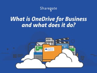 What is OneDrive for Business
and what does it do?
 