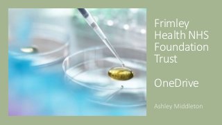 Frimley
Health NHS
Foundation
Trust
OneDrive
 